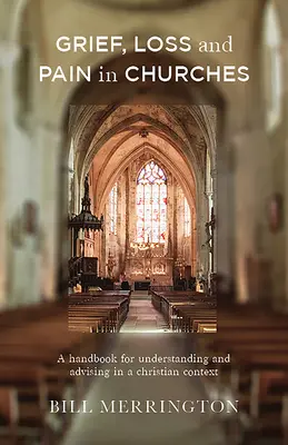 Le deuil, la perte et la douleur dans les églises : Un manuel pour comprendre et conseiller dans un contexte chrétien - Grief, Loss and Pain in Churches: A Handbook for Understanding and Advising in a Christian Context