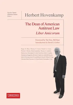 Herbert Hovenkamp Liber Amicorum : Le doyen du droit antitrust américain - Herbert Hovenkamp Liber Amicorum: The Dean of American Antitrust Law