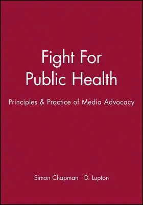 Lutte pour la santé publique : Principes et pratiques de la défense des médias - Fight for Public Health: Principles & Practice of Media Advocacy