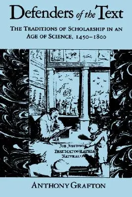 Les défenseurs du texte : Les traditions de l'érudition à l'ère de la science, 1450-1800 - Defenders of the Text: The Traditions of Scholarship in an Age of Science, 1450-1800