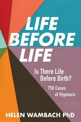La vie avant la vie : Y a-t-il une vie avant la naissance ? 750 cas d'hypnose - Life Before Life: Is There Life Before Birth? 750 Cases of Hypnosis