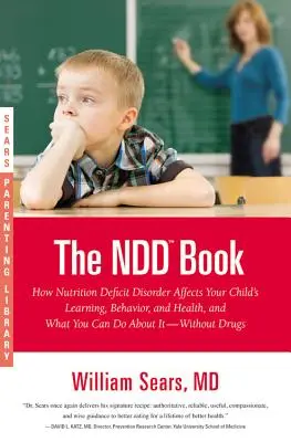 Le livre NDD : Comment les troubles nutritionnels affectent l'apprentissage, le comportement et la santé de votre enfant, et ce que vous pouvez faire pour y remédier - avec l'aide d'un spécialiste. - The NDD Book: How Nutrition Deficit Disorder Affects Your Child's Learning, Behavior, and Health, and What You Can Do about It--With