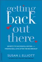 Se remettre en selle : Les secrets d'une rencontre réussie et de la recherche de l'amour véritable après la grande rupture - Getting Back Out There: Secrets to Successful Dating and Finding Real Love After the Big Breakup