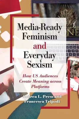 Le féminisme prêt à l'emploi et le sexisme au quotidien - Media-Ready Feminism and Everyday Sexism