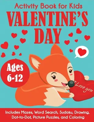 Cahier d'activités de la Saint-Valentin pour les enfants : Pour les 6-12 ans, comprend des labyrinthes, des mots cachés, des sudokus, des dessins, des points, des images et du coloriage. - Valentine's Day Activity Book for Kids: Ages 6-12, Includes Mazes, Word Search, Sudoku, Drawing, Dot-to-Dot, Picture Puzzles, and Coloring