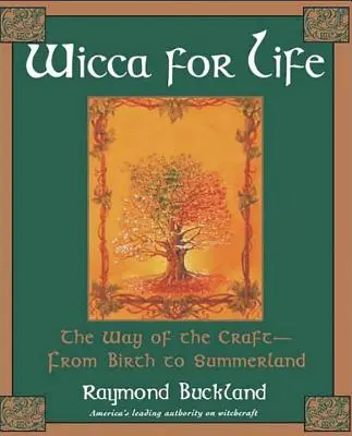 Wicca pour la vie : La voie de l'artisanat - de la naissance à l'été - Wicca for Life: The Way of the Craft-From Birth to Summerland