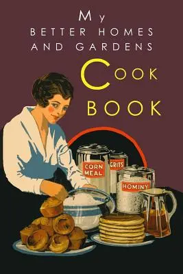 Mon livre de cuisine Better Homes and Gardens : 1930 Classic Edition - My Better Homes and Gardens Cook Book: 1930 Classic Edition