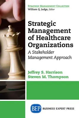 Gestion stratégique des organisations de soins de santé : Une approche de la gestion des parties prenantes - Strategic Management of Healthcare Organizations: A Stakeholder Management Approach