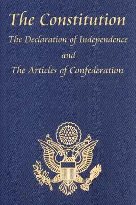 La Constitution des États-Unis d'Amérique, avec la Déclaration des droits et tous les amendements, la Déclaration d'indépendance et les articles de la Constitution. - The Constitution of the United States of America, with the Bill of Rights and All of the Amendments; The Declaration of Independence; And the Articles