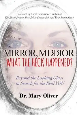 Miroir, miroir, que s'est-il passé : au-delà du miroir, à la recherche du vrai VOUS ? - Mirror, Mirror, What the Heck Happened?: Beyond the Looking Glass in Search for the Real YOU