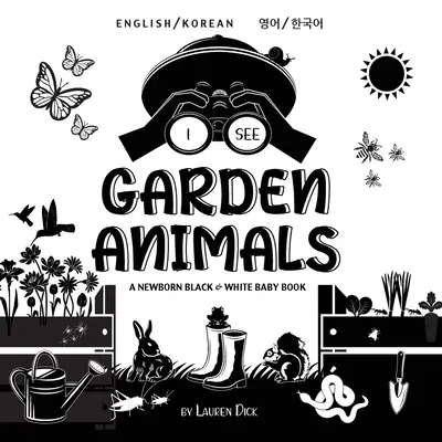 Je vois les animaux du jardin : Bilingue (anglais / coréen) (영어 / 한국어) Un livre de bébé noir et blanc pour nouveau-né (High-Con - I See Garden Animals: Bilingual (English / Korean) (영어 / 한국어) A Newborn Black & White Baby Book (High-Con