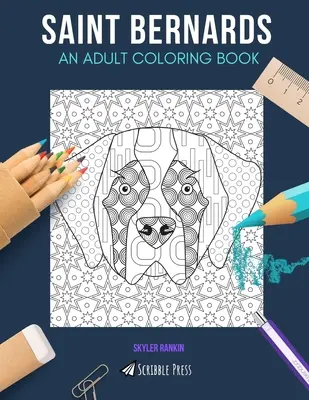 Saint Bernard : UN LIVRE DE COLORIAGE POUR ADULTES : Un livre de coloriage pour adultes sur les Saint Bernards - Saint Bernards: AN ADULT COLORING BOOK: A Saint Bernards Coloring Book For Adults