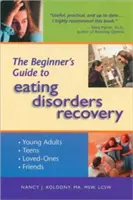 Le guide du débutant pour la guérison des troubles de l'alimentation - The Beginner's Guide to Eating Disorders Recovery