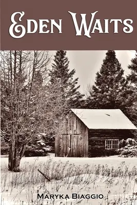 Eden Waits : Un roman basé sur l'histoire vraie de la communauté utopique du Michigan, la colonie de Hiawatha - Eden Waits: A novel based on the true story of Michigan's Utopian community, Hiawatha Colony