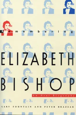 Se souvenir d'Elizabeth Bishop : Une biographie orale - Remembering Elizabeth Bishop: An Oral Biography