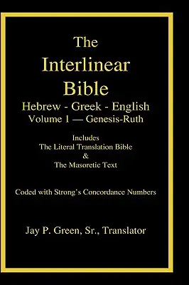 Bible interlinéaire hébreu-grec-anglais avec les nombres de Strong, Volume 1 de 3 Volumes - Interlinear Hebrew-Greek-English Bible with Strong's Numbers, Volume 1 of 3 Volumes