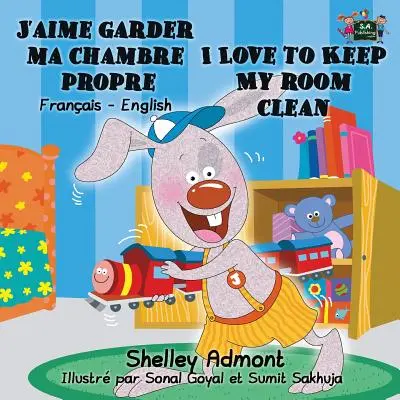 J'aime garder ma chambre propre I Love to Keep My Room Clean : Édition bilingue français-anglais - J'aime garder ma chambre propre I Love to Keep My Room Clean: French English Bilingual Edition