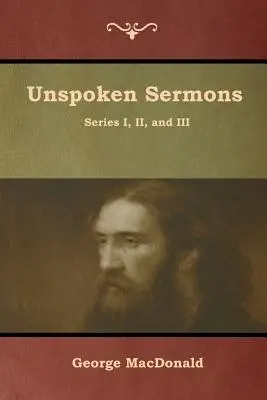 Sermons inavoués, séries I, II et III - Unspoken Sermons, Series I, II, and III