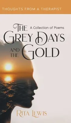 Les jours gris et l'or : Un recueil de poèmes - The Grey Days and the Gold: A Collection of Poems