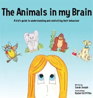 Les animaux dans mon cerveau : Le guide de l'enfant pour comprendre et contrôler son comportement - The Animals in my Brain: A kid's guide to understanding and controlling their behaviour