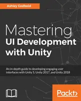 Maîtriser le développement d'interfaces utilisateur avec Unity : Un guide approfondi pour développer des interfaces utilisateur attrayantes avec Unity 5, Unity 2017 et Unity 2018 - Mastering UI Development with Unity: An in-depth guide to developing engaging user interfaces with Unity 5, Unity 2017, and Unity 2018