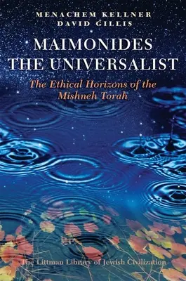 Maïmonide l'universaliste : Les horizons éthiques du Mishneh Torah - Maimonides the Universalist: The Ethical Horizons of the Mishneh Torah