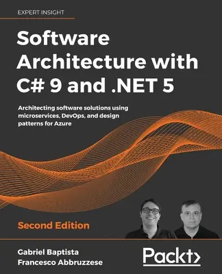 Software Architecture with C# 9 and .NET 5 : Architecture de solutions logicielles utilisant des microservices, DevOps et des modèles de conception pour Azure - Software Architecture with C# 9 and .NET 5: Architecting software solutions using microservices, DevOps, and design patterns for Azure