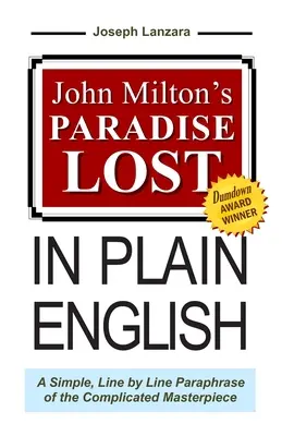 Le Paradis perdu de John Milton en anglais simple : Une paraphrase simple, ligne par ligne, de ce chef-d'œuvre compliqué - John Milton's Paradise Lost In Plain English: A Simple, Line By Line Paraphrase Of The Complicated Masterpiece