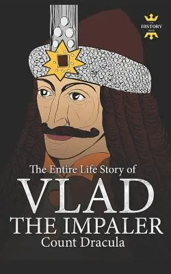 Vlad l'empaleur : Dracula et le vampirisme. L'histoire d'une vie entière - Vlad the Impaler: Dracula and Vampirism. The Entire Life Story