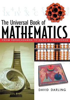 Le livre universel des mathématiques : D'Abracadabra aux paradoxes de Zénon - The Universal Book of Mathematics: From Abracadabra to Zeno's Paradoxes