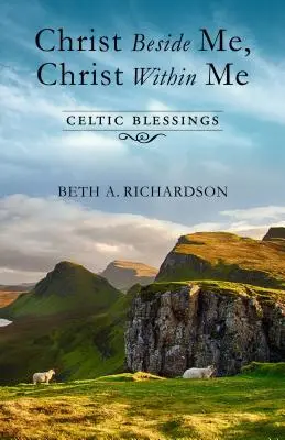 Le Christ à mes côtés, le Christ en moi : Bénédictions celtiques - Christ Beside Me, Christ Within Me: Celtic Blessings