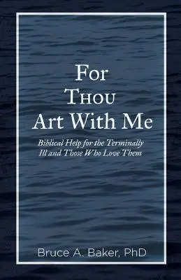 Car tu es avec moi : Une aide biblique pour les malades en phase terminale et ceux qui les aiment - For Thou Art With Me: Biblical Help for the Terminally Ill and Those Who Love Them