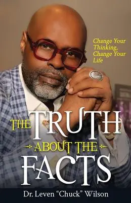 La vérité sur les faits : Changez votre façon de penser, changez votre vie - The Truth about the Facts: Change Your Thinking, Change Your Life