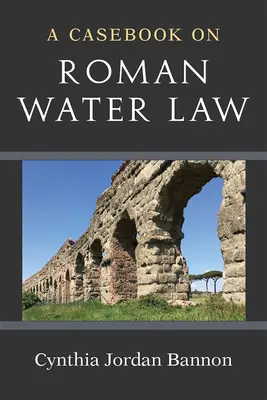 Un recueil de jurisprudence sur le droit romain des eaux - A Casebook on Roman Water Law