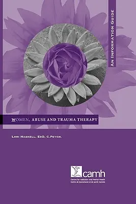 Les femmes, la maltraitance et la thérapie des traumatismes : Guide d'information - Women, Abuse and Trauma Therapy: An Information Guide