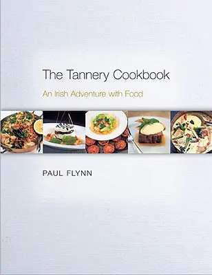 Le livre de cuisine de la tannerie : Une aventure irlandaise avec de la nourriture - The Tannery Cookbook: An Irish Adventure with Food