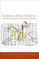 La boucle est bouclée : Construire une théologie chrétienne autochtone - Coming Full Circle: Constructing Native Christian Theology