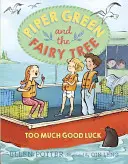 Piper Green et l'arbre à fées : La fille à la tarte Trop de chance - Piper Green and the Fairy Tree: Too Much Good Luck