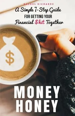 Money Honey : Un guide simple en 7 étapes pour reprendre en main ses finances - Money Honey: A Simple 7-Step Guide For Getting Your Financial $hit Together