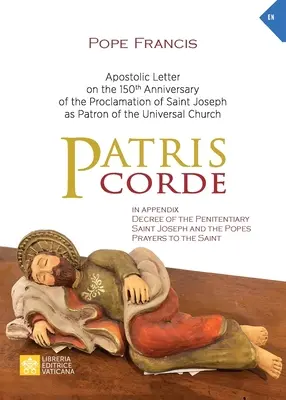 Patris corde : Lettre apostolique à l'occasion du 150e anniversaire de la proclamation de saint Joseph comme patron de l'Église universelle - Patris corde: Apostolic Letter on the 150th Anniversary of the Proclamation of Saint Joseph as Patron of the Universal Church