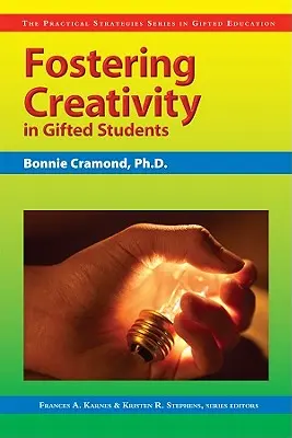 Favoriser la créativité chez les élèves doués : The Practical Strategies Series in Gifted Education (La série des stratégies pratiques dans l'éducation des enfants doués) - Fostering Creativity in Gifted Students: The Practical Strategies Series in Gifted Education