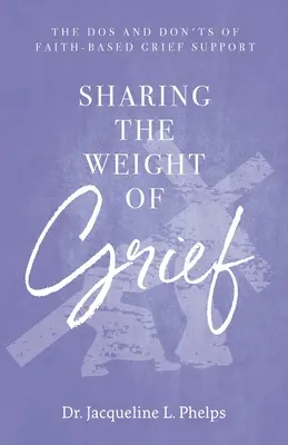 Partager le poids du deuil : Les choses à faire et à ne pas faire dans le cadre d'un soutien confessionnel aux personnes en deuil - Sharing the Weight of Grief: The Dos and Don'ts of Faith-Based Grief Support