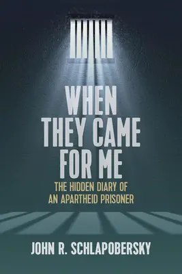 Quand ils sont venus me chercher : Le journal caché d'un prisonnier de l'apartheid - When They Came for Me: The Hidden Diary of an Apartheid Prisoner