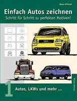 Dessiner facilement des voitures - Pas à pas vers des motifs parfaits : Volume 1 : Voitures, camions et plus... - Einfach Autos zeichnen - Schritt fr Schritt zu perfekten Motiven!: Band 1: Autos, LKWs und mehr...