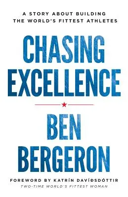 La poursuite de l'excellence : L'histoire de la formation des athlètes les plus en forme du monde - Chasing Excellence: A Story About Building the World's Fittest Athletes