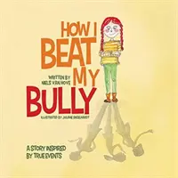 Comment j'ai vaincu ma brute : Une histoire inspirée de faits réels - How I Beat My Bully: A story inspired by true events