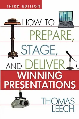 Comment préparer, mettre en scène et présenter des exposés gagnants - How to Prepare, Stage, and Deliver Winning Presentations