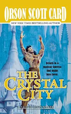 La cité de cristal : Les contes d'Alvin Maker, livre six - The Crystal City: The Tales of Alvin Maker, Book Six