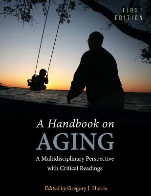 Manuel sur le vieillissement : Une perspective multidisciplinaire avec des lectures critiques - A Handbook on Aging: A Multidisciplinary Perspective with Critical Readings