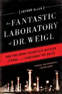Le laboratoire fantastique du Dr Weigl : comment deux scientifiques courageux ont combattu le typhus et saboté les nazis - Fantastic Laboratory of Dr. Weigl: How Two Brave Scientists Battled Typhus and Sabotaged the Nazis